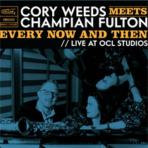 Cory Weeds & Champion Fulton - Every Now And Then (Live At OCL Studios) (CD)